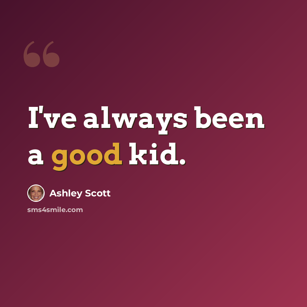 “I've always been a good kid.” quote by Ashley Scott