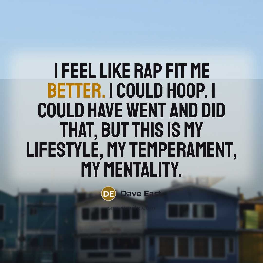“I feel like rap fit me better. I could hoop. I could have went and did that, but this is my lifestyle, my temperament, my mentality.” quote by Dave East