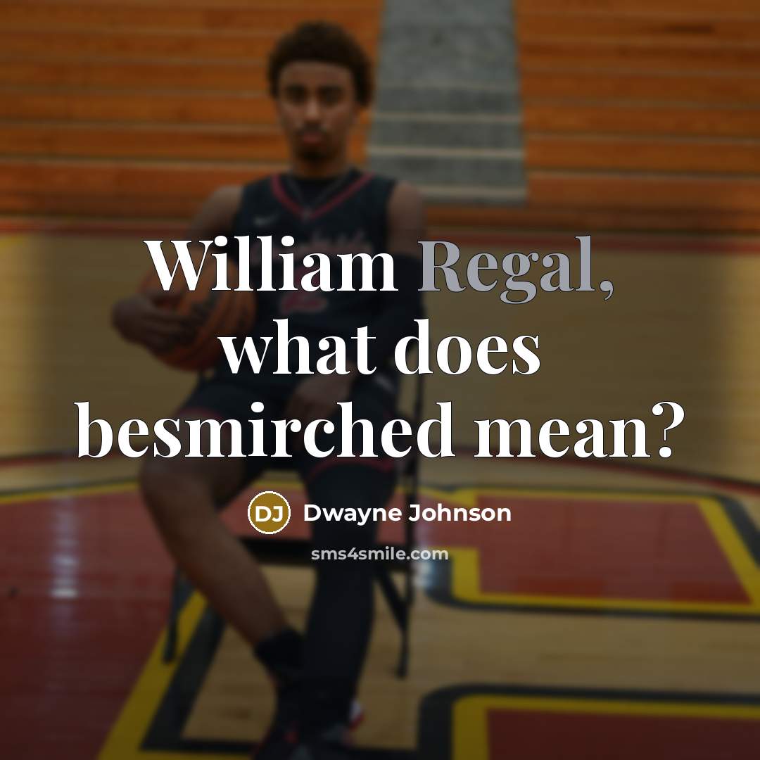 “William Regal, what does besmirched mean?” quote by Dwayne Johnson