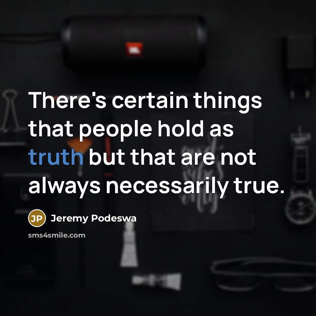 “There's certain things that people hold as truth but that are not always necessarily true.” quote by Jeremy Podeswa