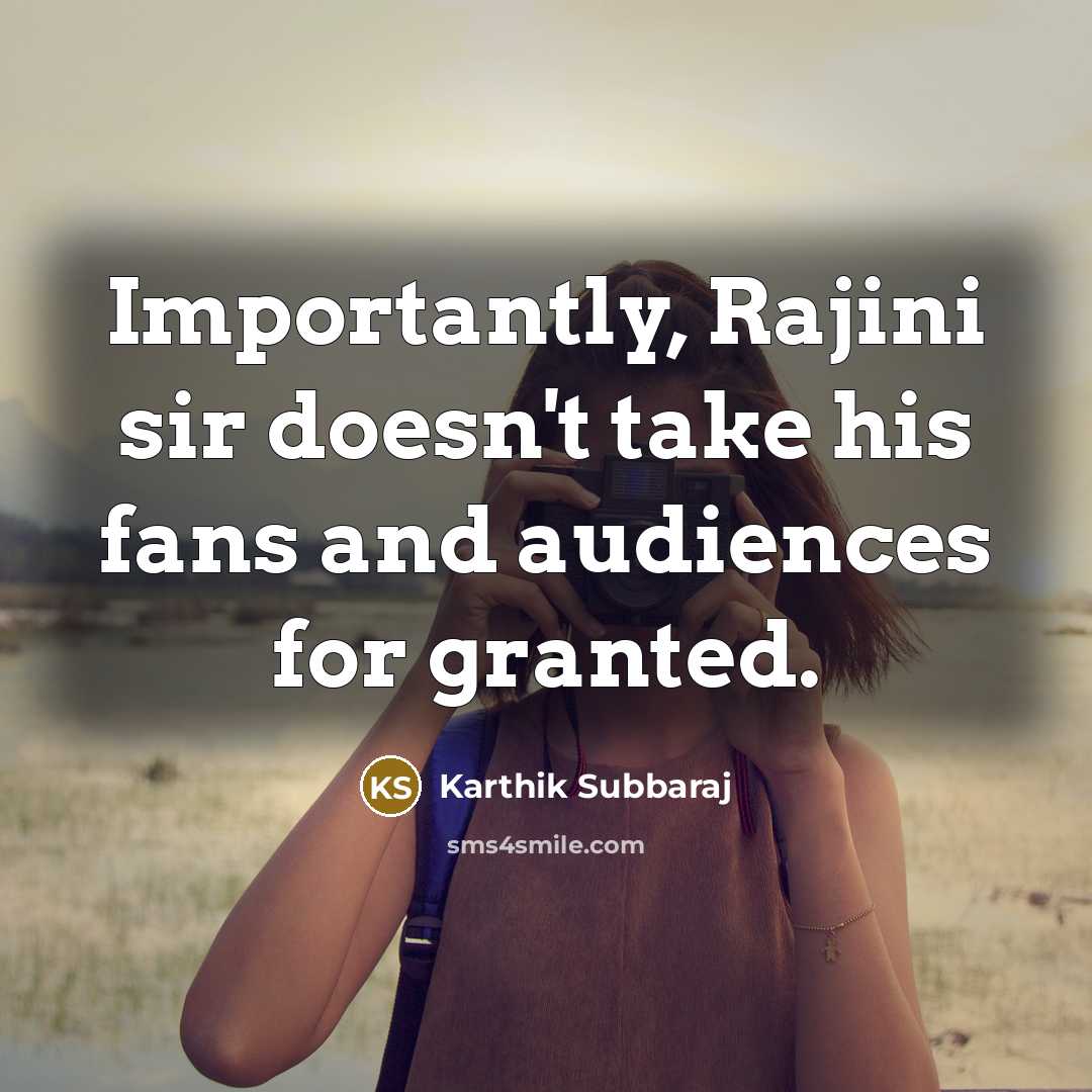 “Importantly, Rajini sir doesn't take his fans and audiences for granted.” quote by Karthik Subbaraj