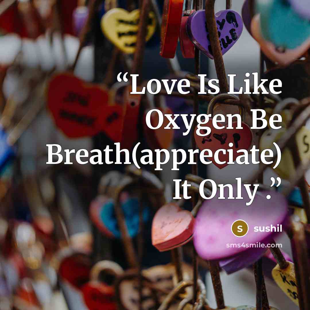 “Love Is Like Oxygen Be Breath(appreciate) It Only .” quote by Sushil