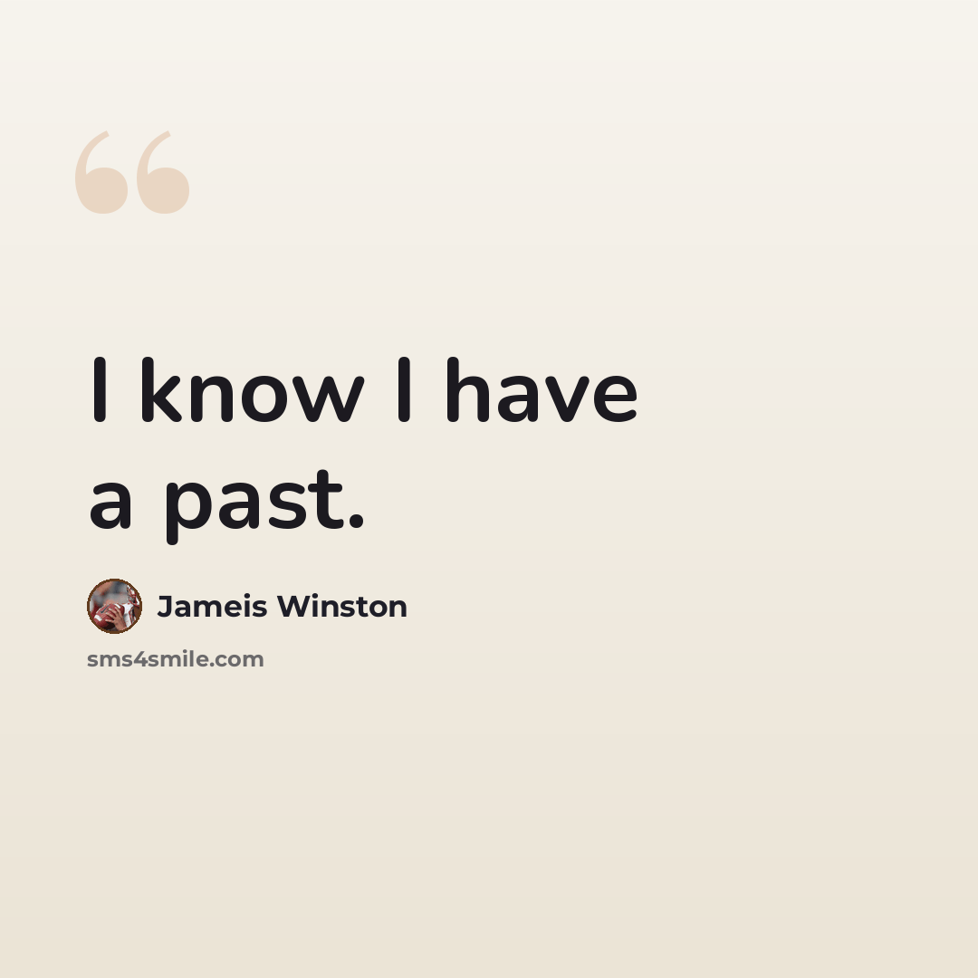 “I know I have a past.” quote by Jameis Winston