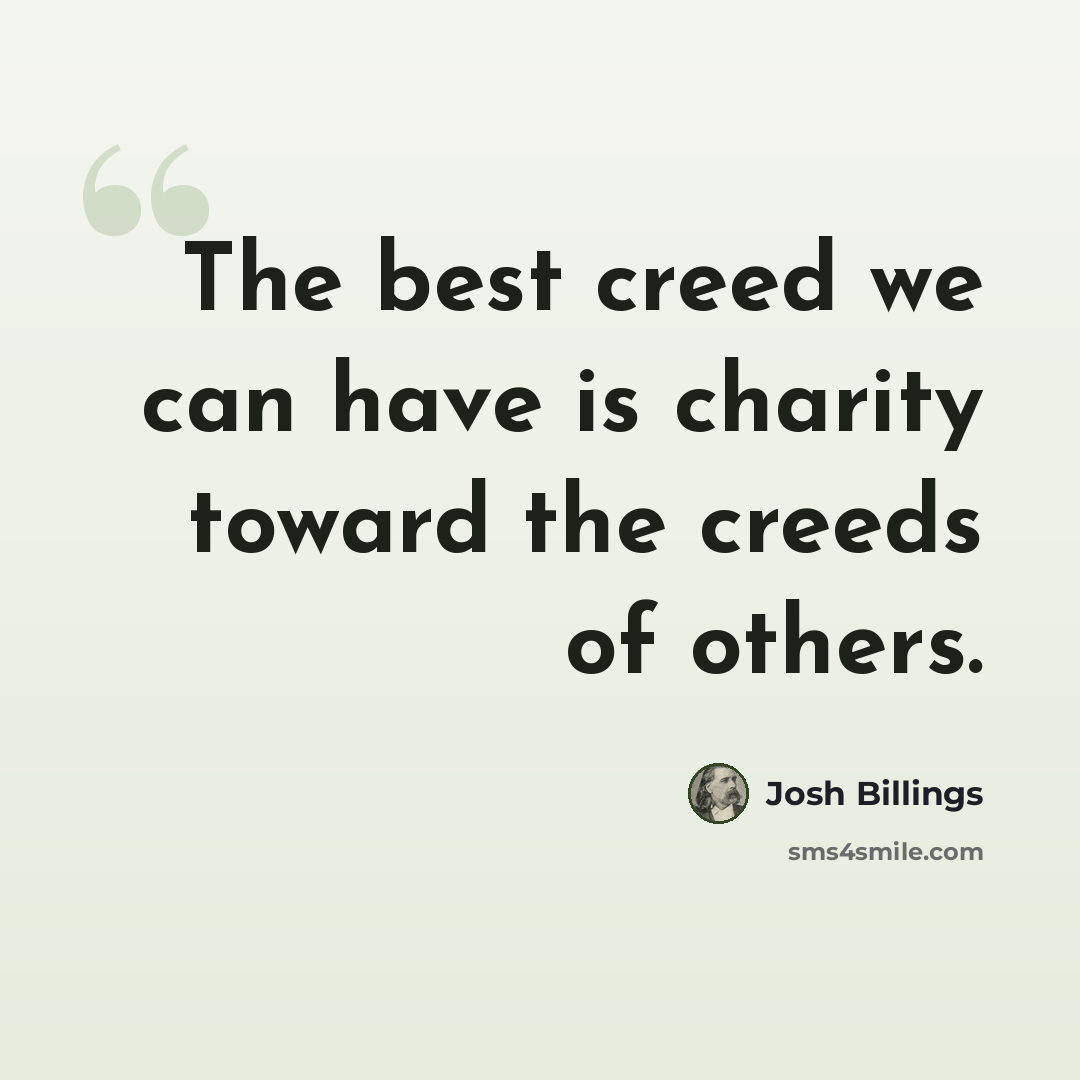 “The best creed we can have is charity toward the creeds of others.” quote by Josh Billings