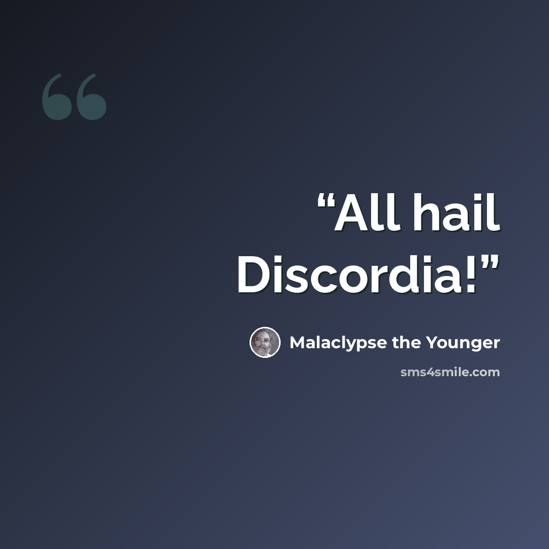 “All hail Discordia!” quote by Malaclypse the Younger