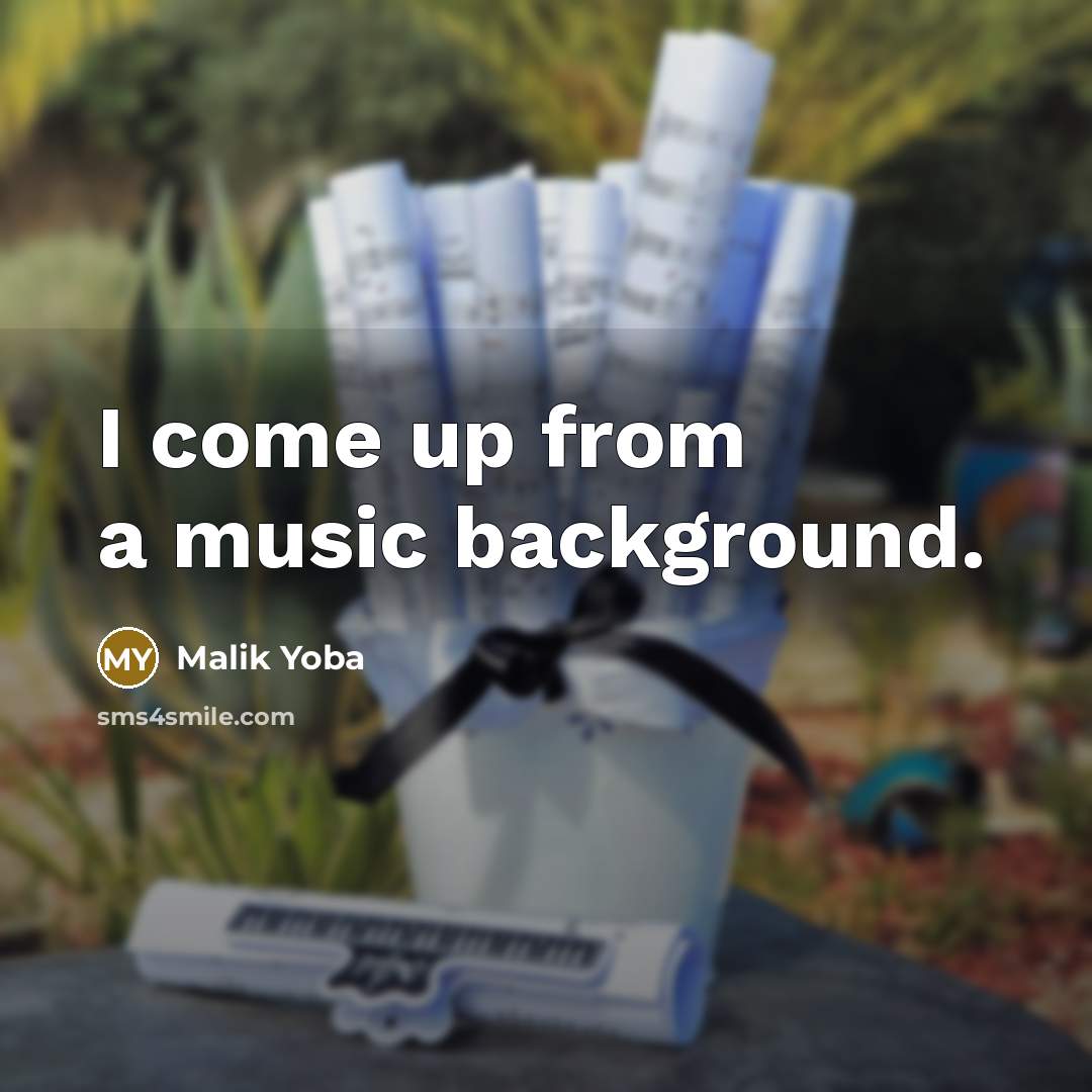 “I come up from a music background.” quote by Malik Yoba