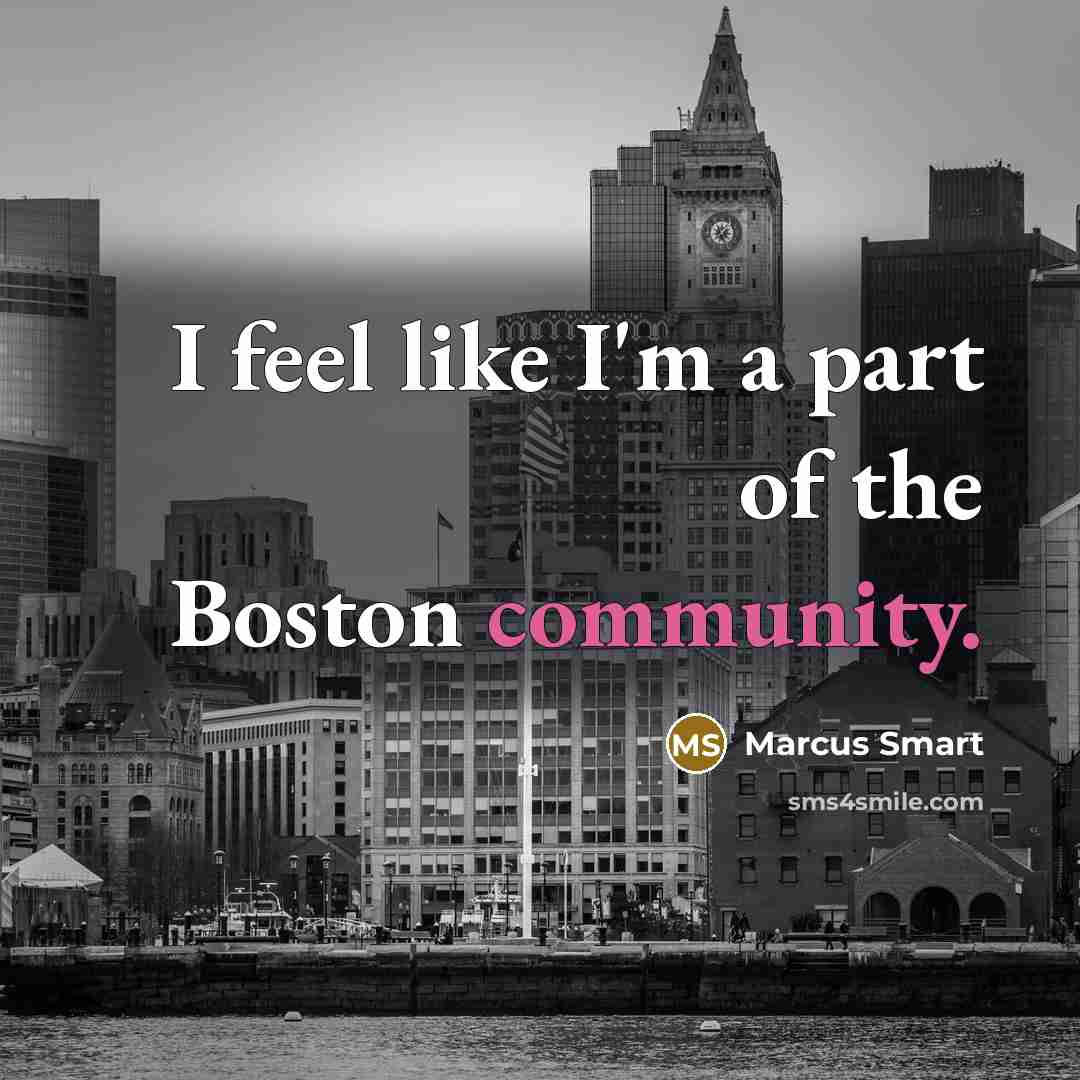 “I feel like I'm a part of the Boston community.” quote by Marcus Smart