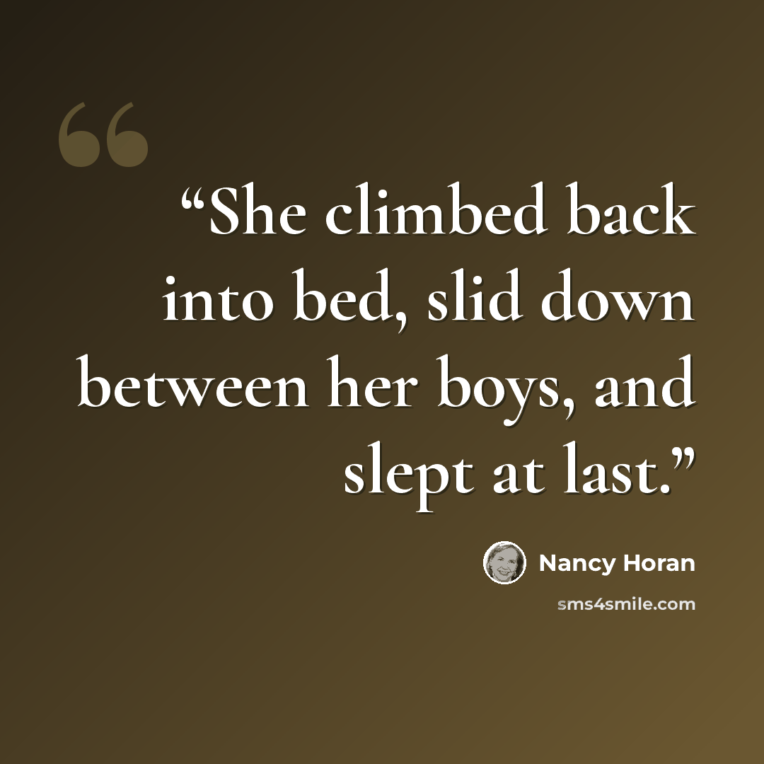 “She climbed back into bed, slid down between her boys, and slept at last.” quote by Nancy Horan