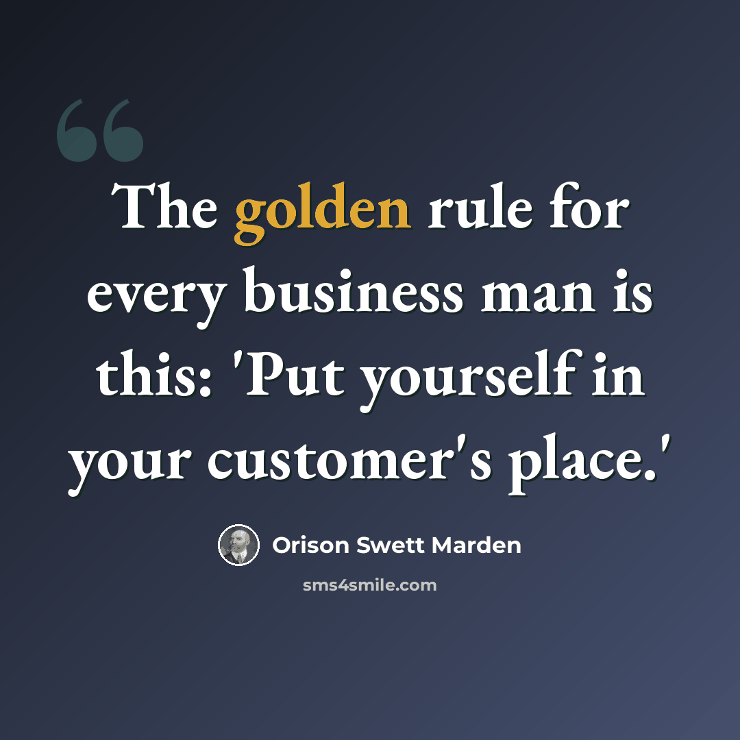 “The golden rule for every business man is this: 'Put yourself in your customer's place.'” quote by Orison Swett Marden