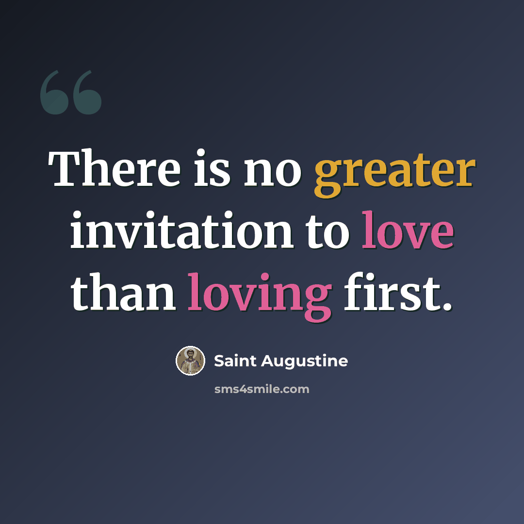 “There is no greater invitation to love than loving first.” quote by Saint Augustine