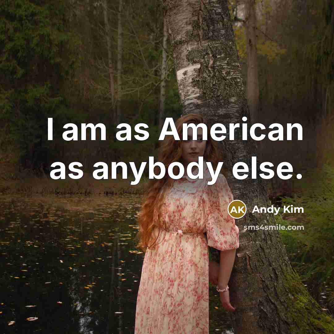 “I am as American as anybody else.” quote by Andy Kim
