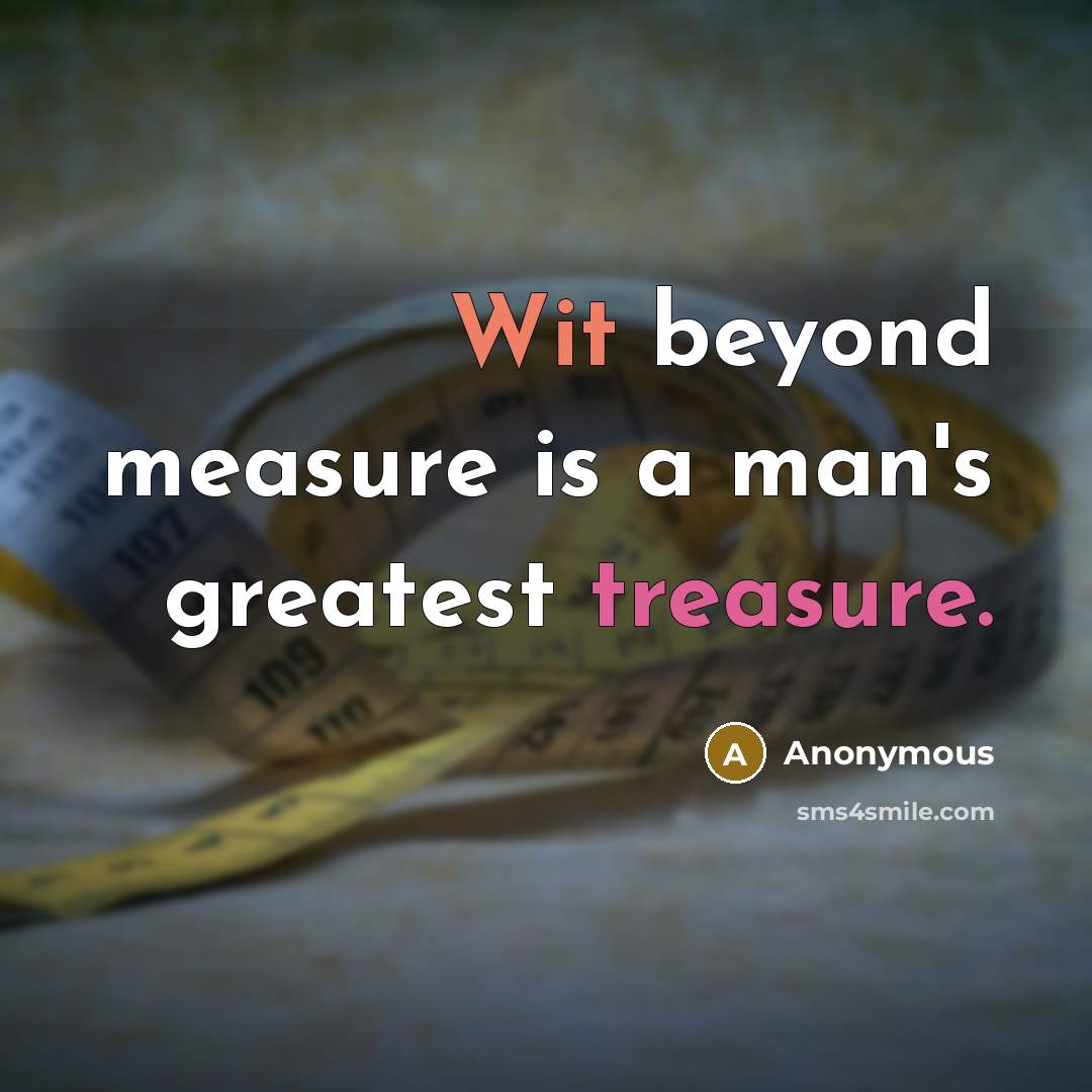 “Wit beyond measure is a man's greatest treasure.” quote by Anonymous