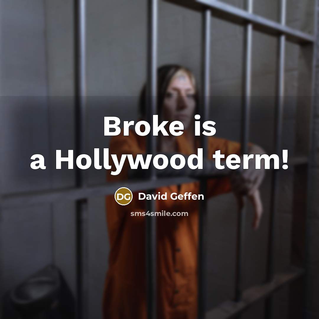 “Broke is a Hollywood term!” quote by David Geffen