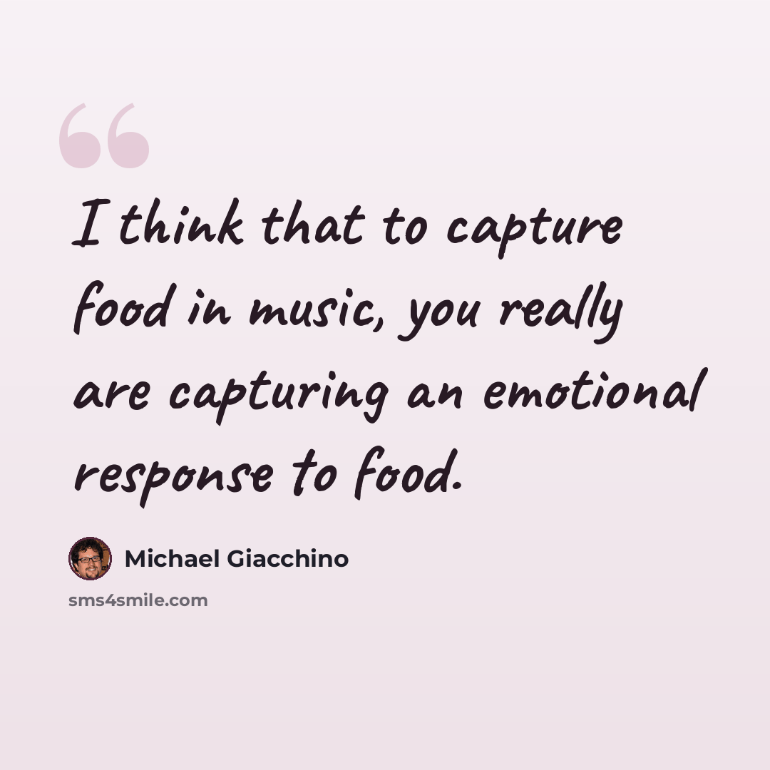 “I think that to capture food in music, you really are capturing an emotional response to food.” quote by Michael Giacchino