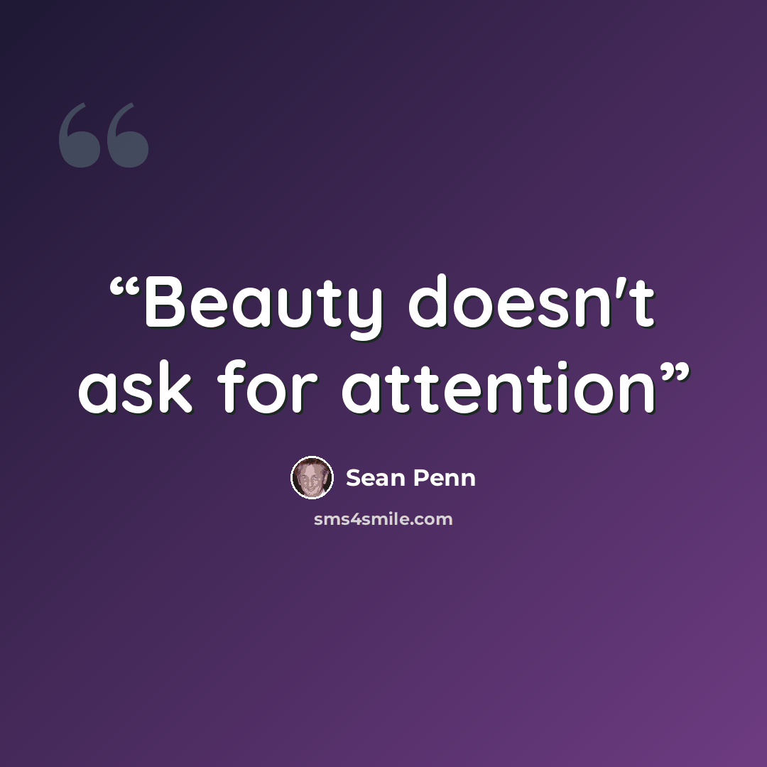 “Beauty doesn't ask for attention” quote by Sean Penn
