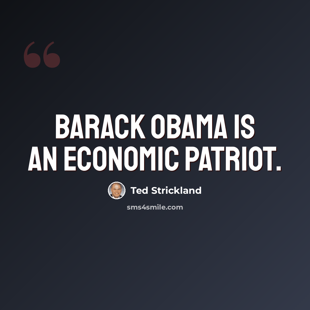“Barack Obama is an economic patriot.” quote by Ted Strickland