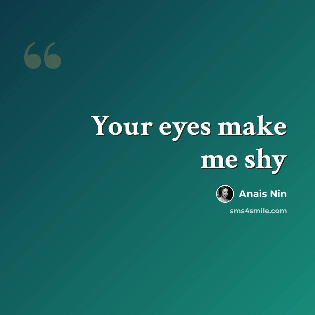 “Your eyes make me shy” quote by Anais Nin