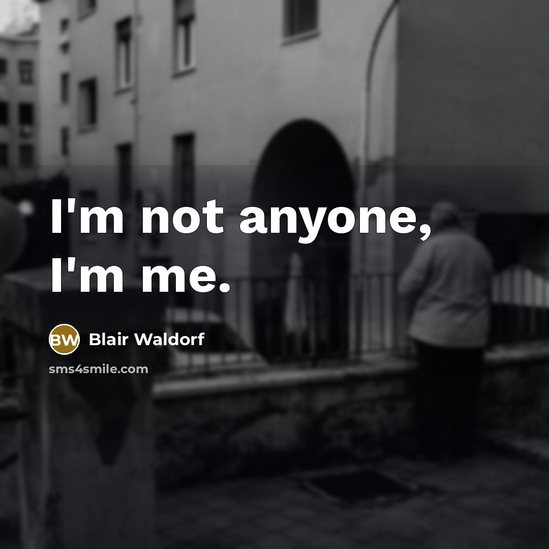 “I'm not anyone, I'm me.” quote by Blair Waldorf