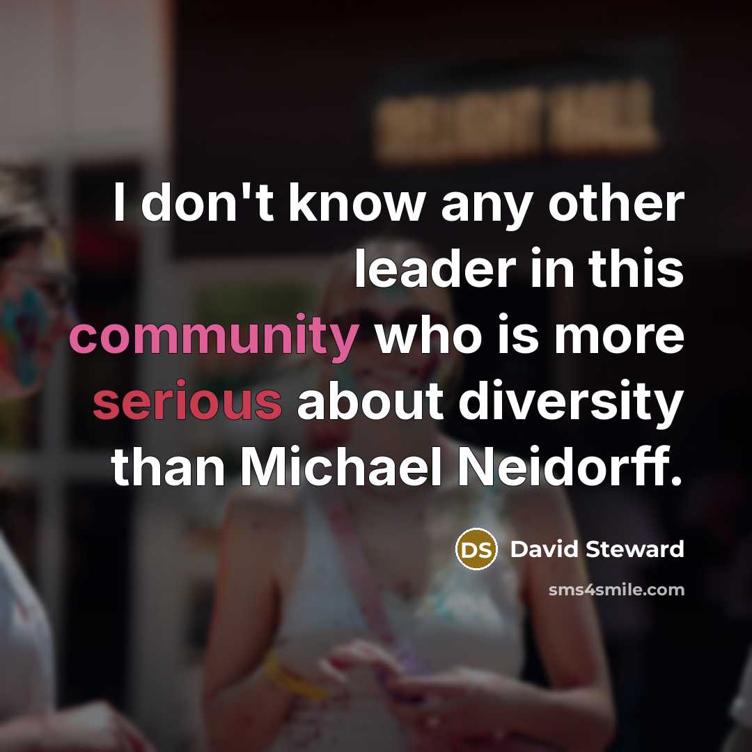 “I don't know any other leader in this community who is more serious about diversity than Michael Neidorff.” quote by David Steward