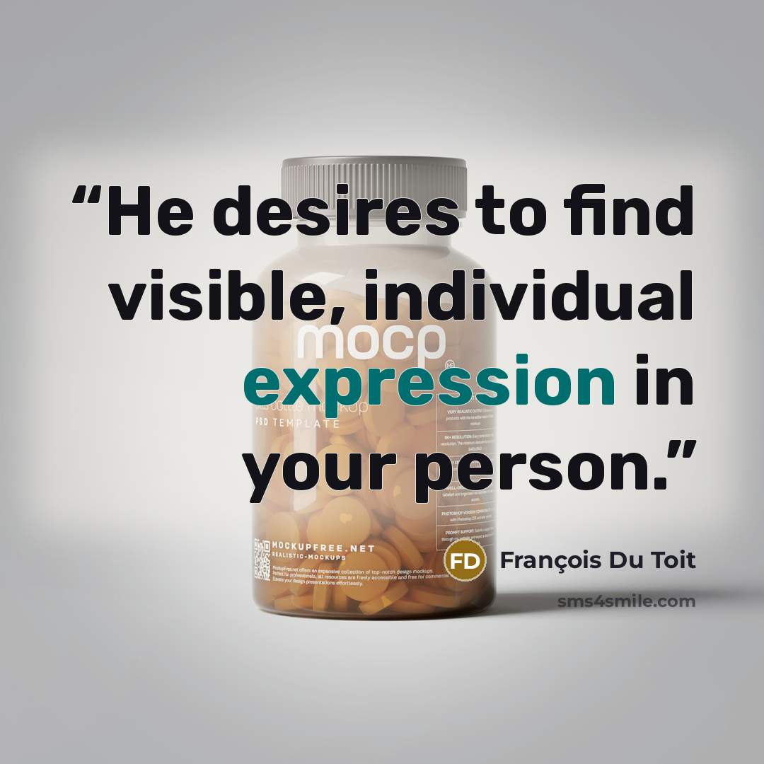 “He desires to find visible, individual expression in your person.” quote by François Du Toit