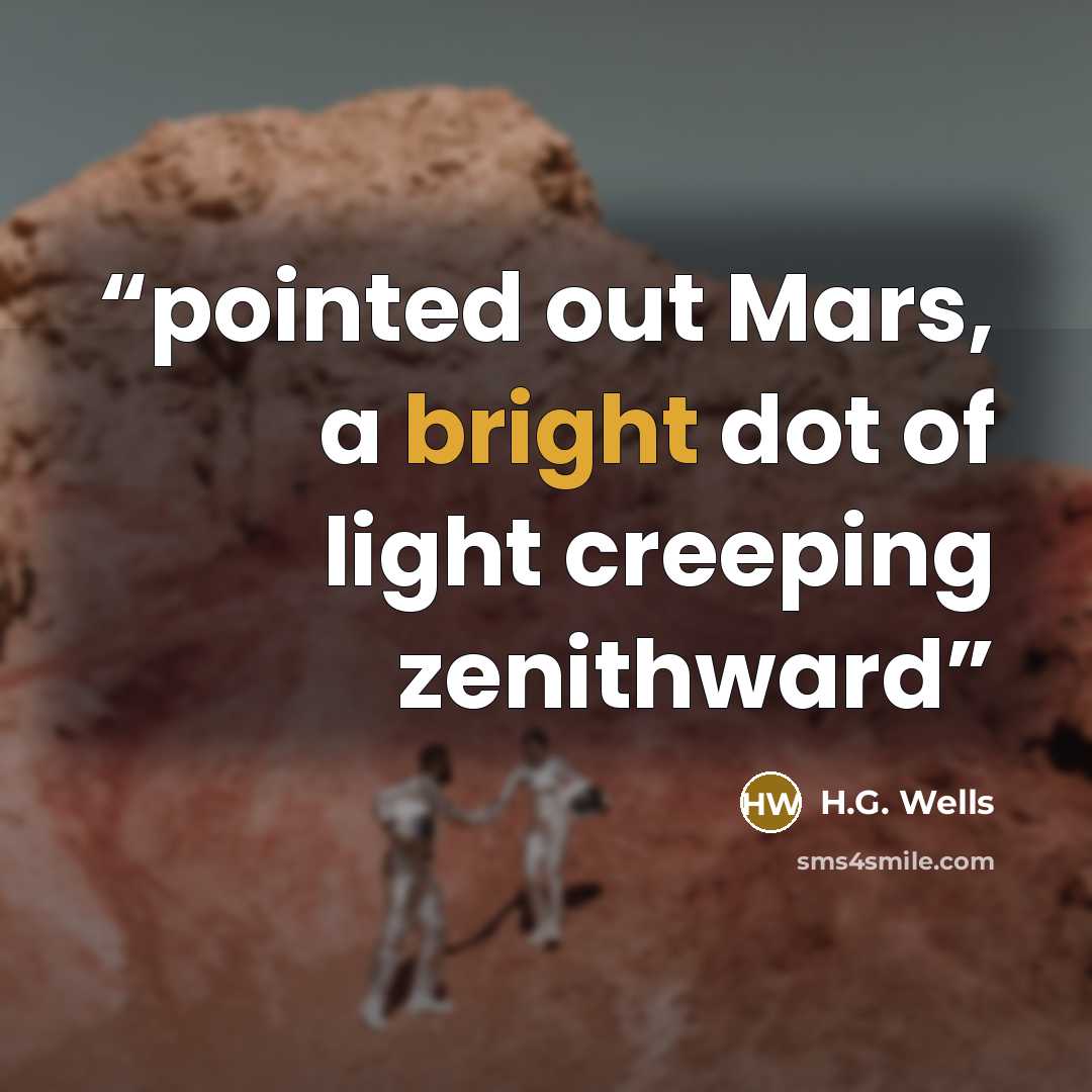“pointed out Mars, a bright dot of light creeping zenithward” quote by H.G. Wells