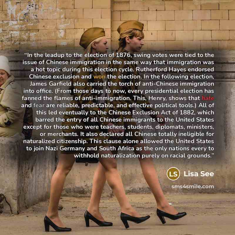 “In the leadup to the election of 1876, swing votes were tied to the issue of Chinese immigration in the same way that immigration was a hot topic during this election cycle. Rutherford Hayes endorsed Chinese exclusion and won the election. In the following election, James Garfield also carried the…” quote by Lisa See