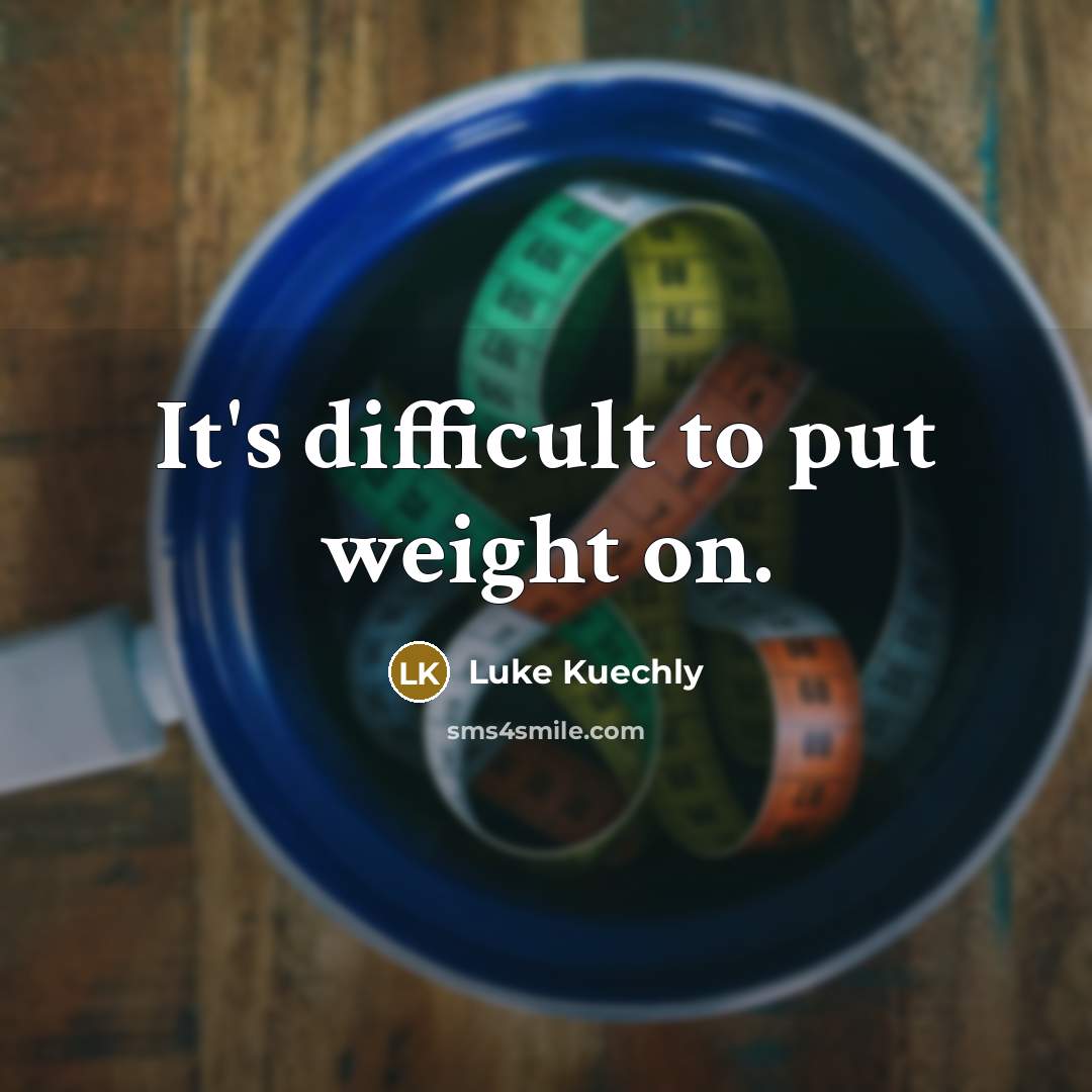 “It's difficult to put weight on.” quote by Luke Kuechly