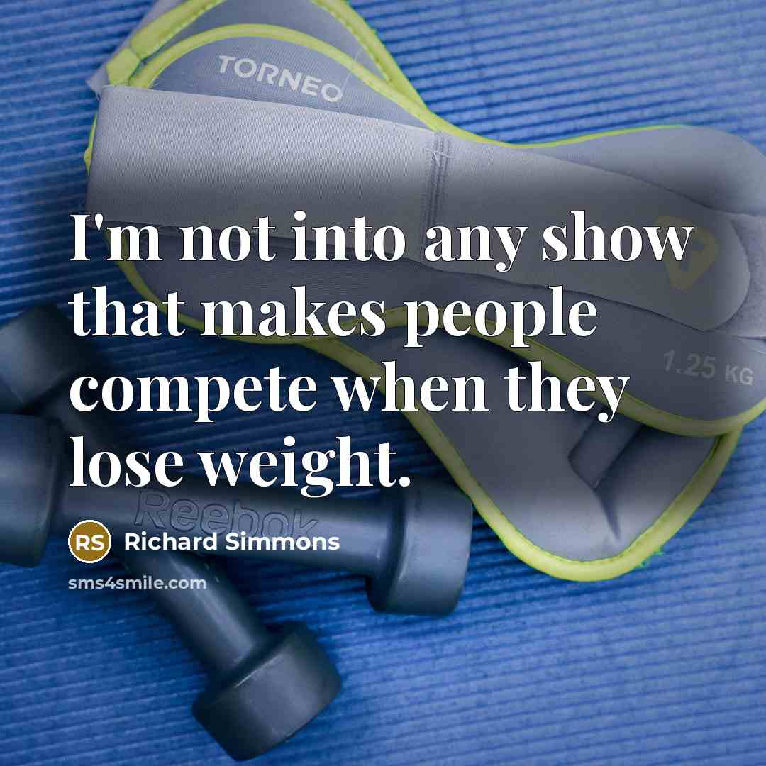 “I'm not into any show that makes people compete when they lose weight.” quote by Richard Simmons