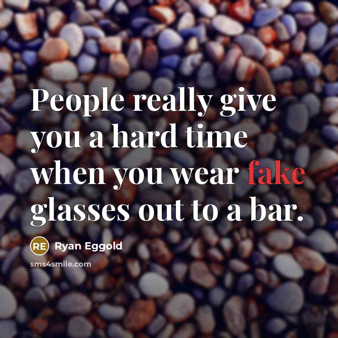 “People really give you a hard time when you wear fake glasses out to a bar.” quote by Ryan Eggold