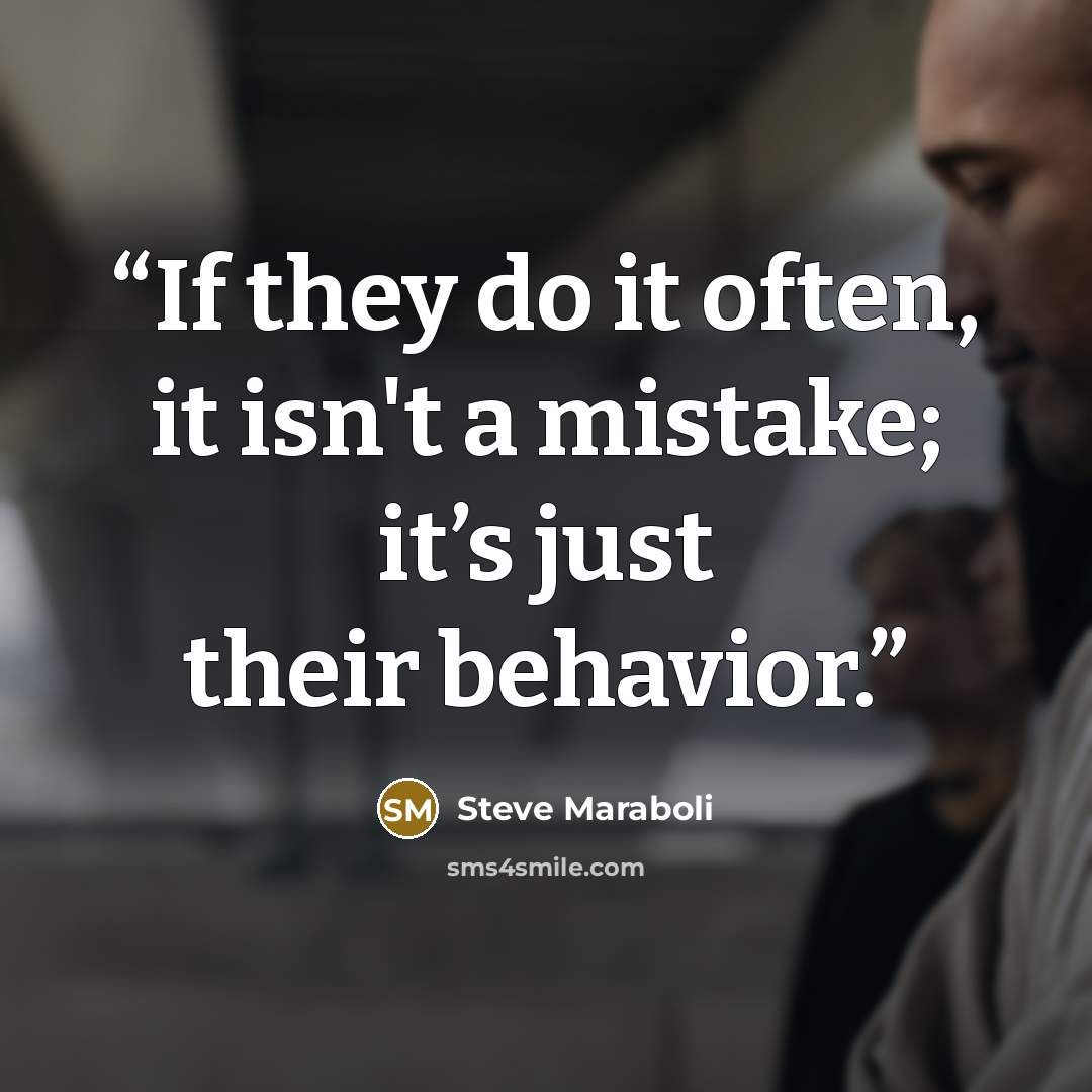 “If they do it often, it isn't a mistake; it’s just their behavior.” quote by Steve Maraboli