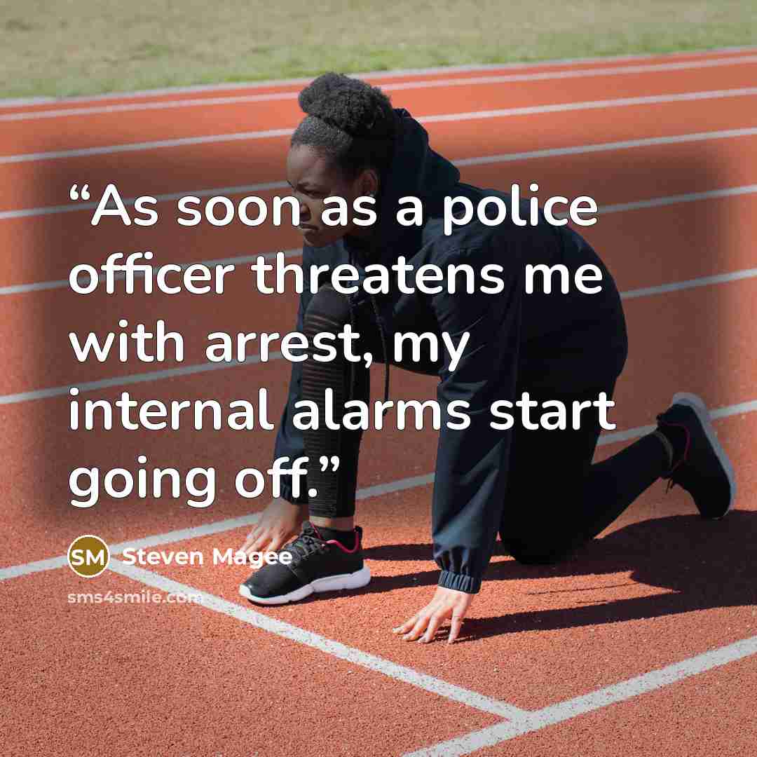 “As soon as a police officer threatens me with arrest, my internal alarms start going off.” quote by Steven Magee