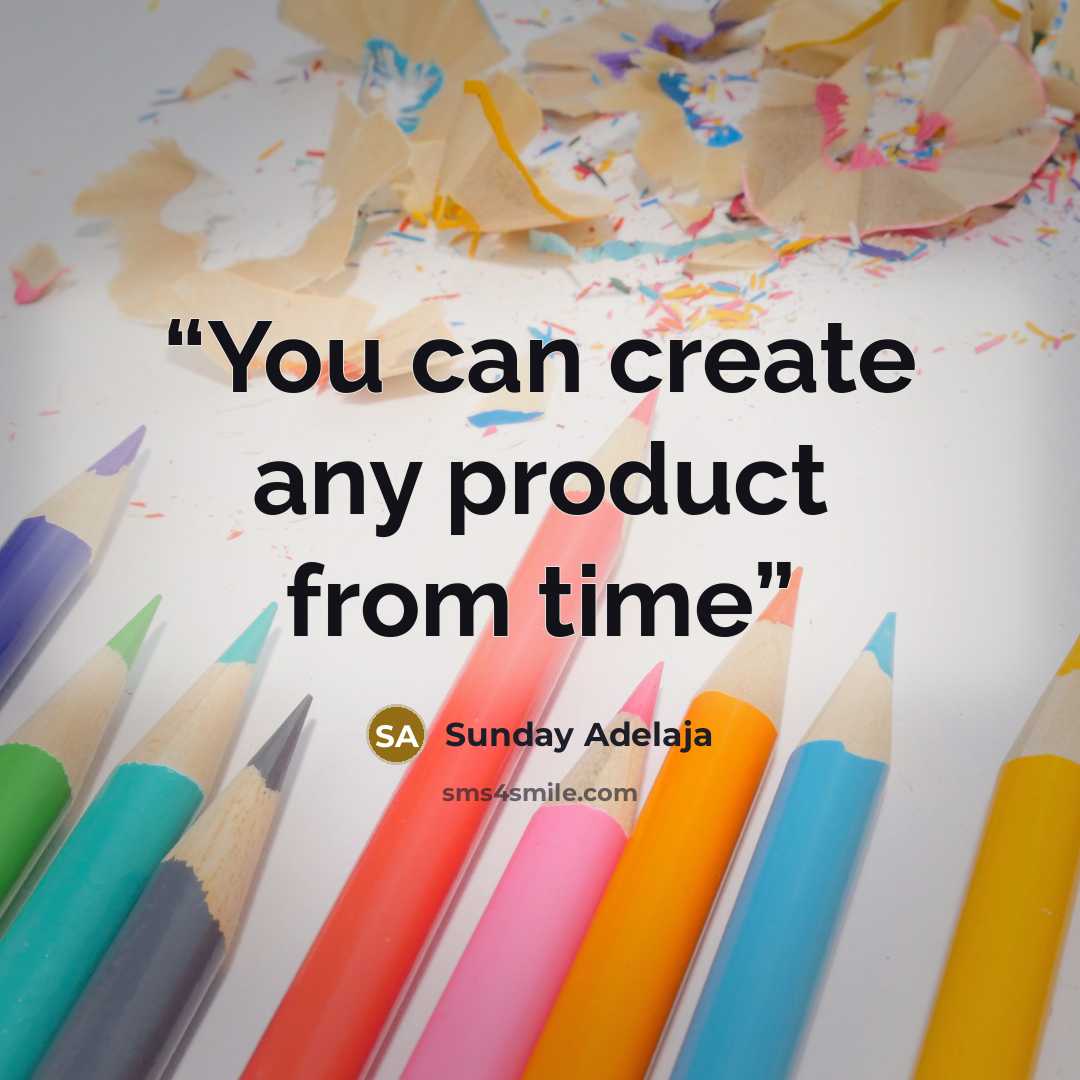 “You can create any product from time” quote by Sunday Adelaja