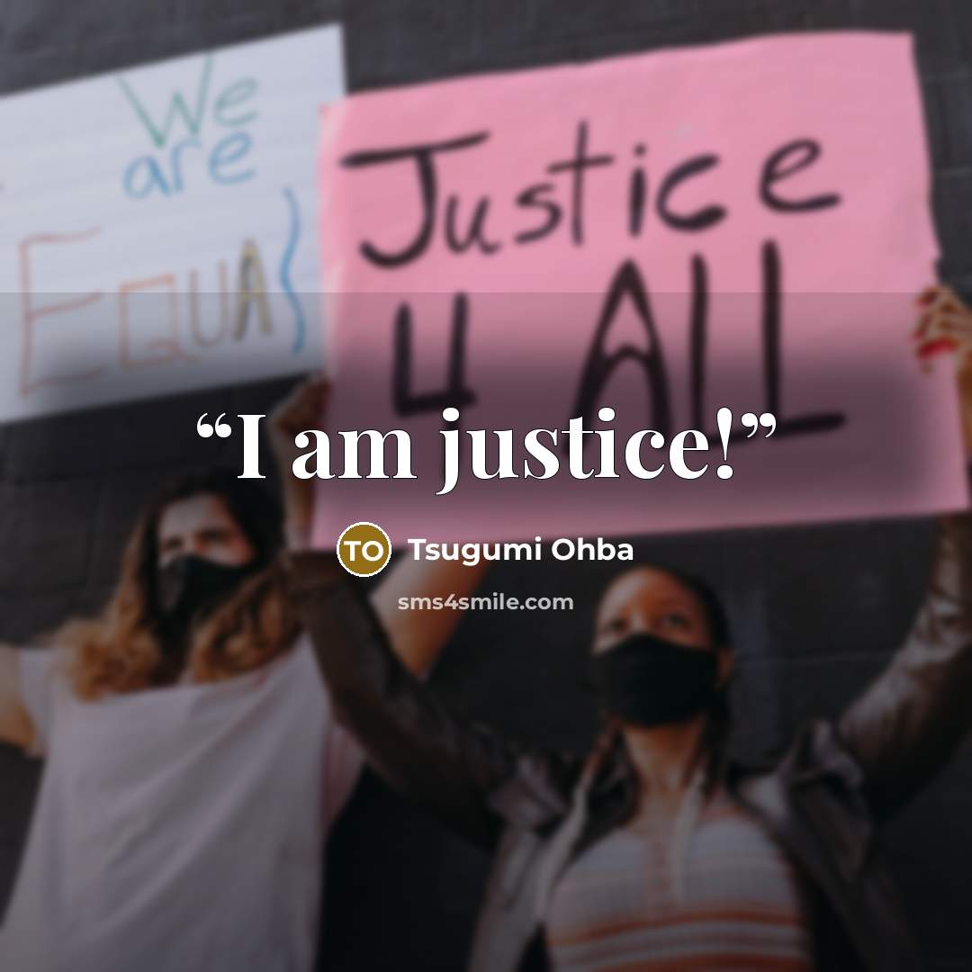 “I am justice!” quote by Tsugumi Ohba