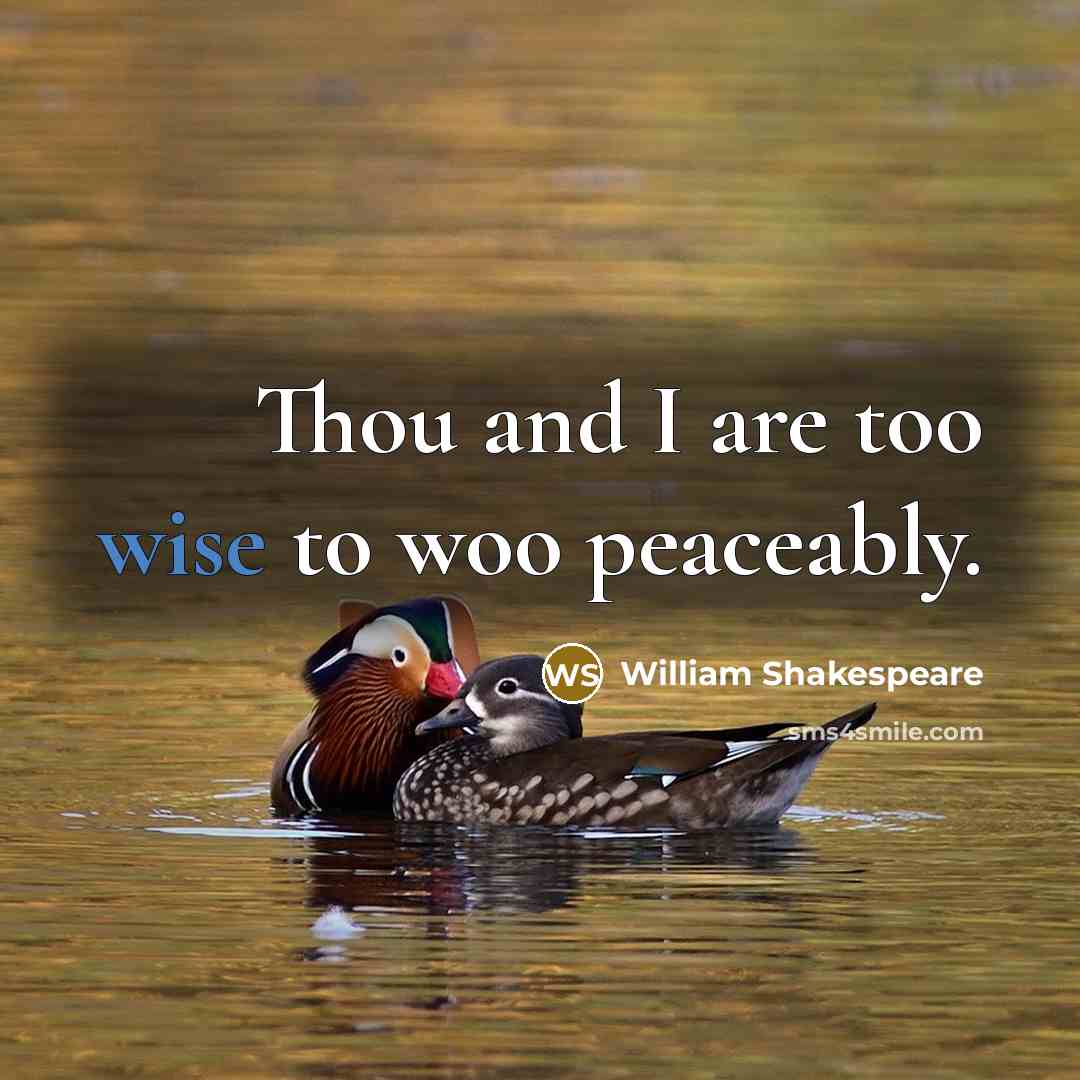 “Thou and I are too wise to woo peaceably.” quote by William Shakespeare