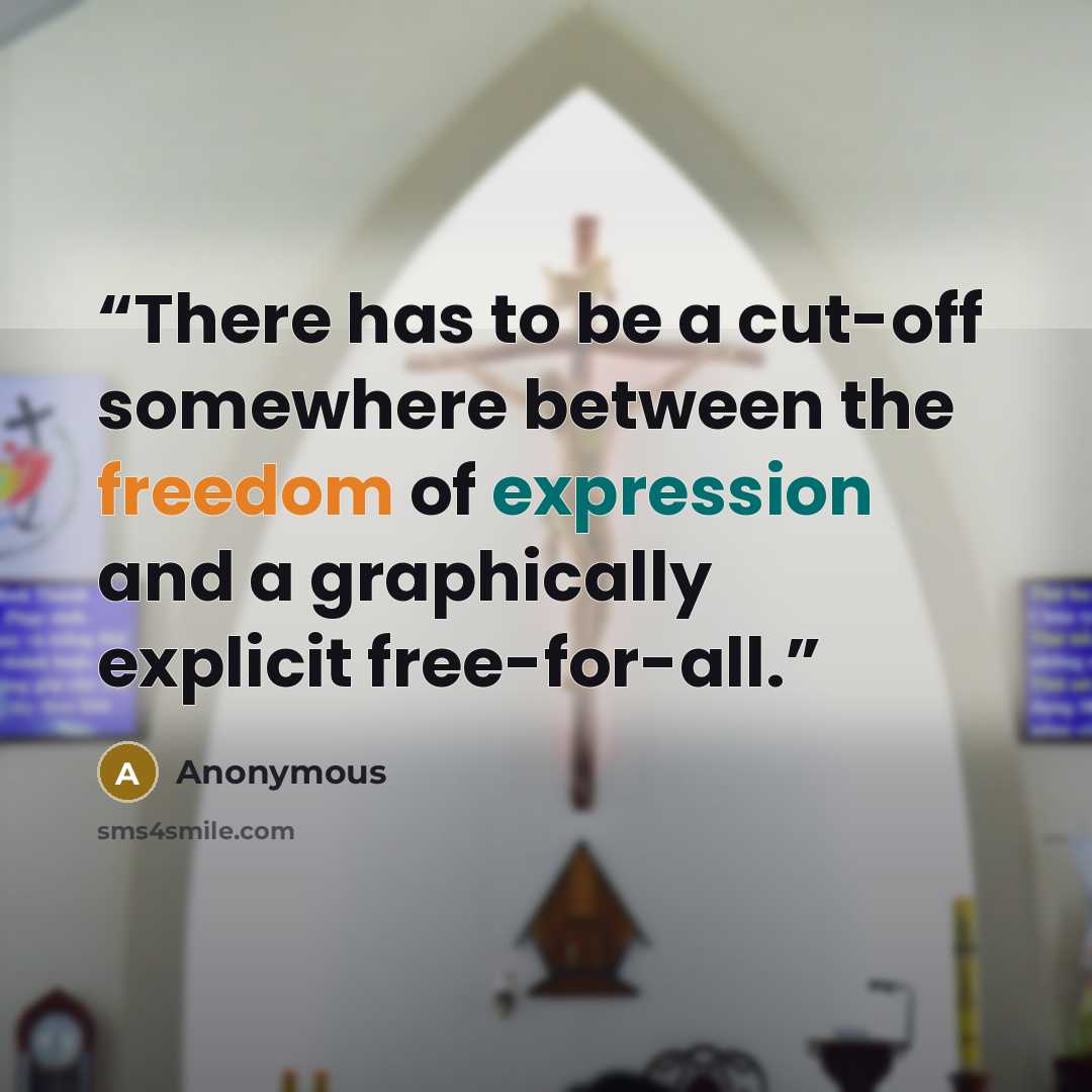 “There has to be a cut-off somewhere between the freedom of expression and a graphically explicit free-for-all.” quote by Anonymous