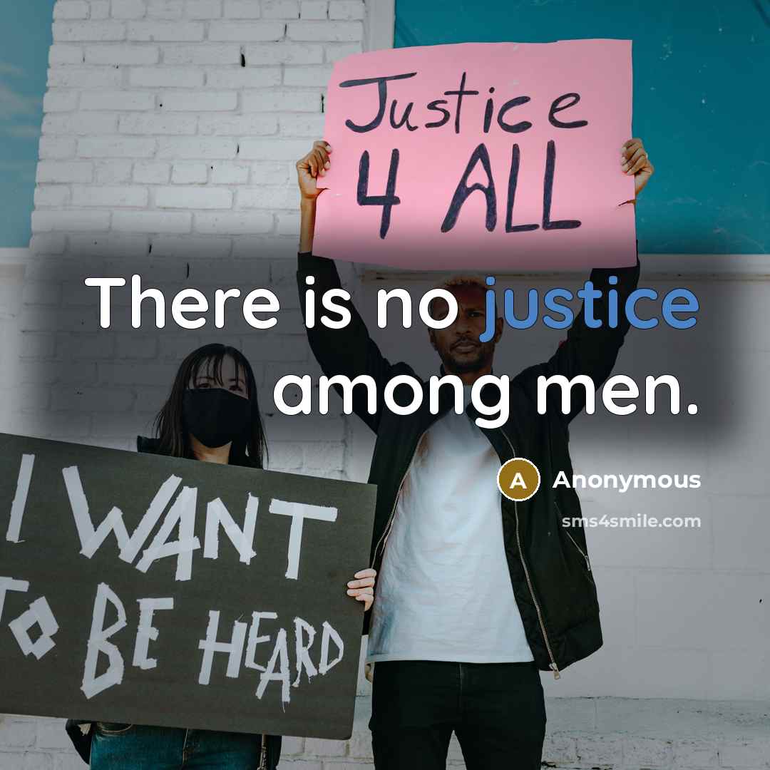 “There is no justice among men.” quote by Anonymous