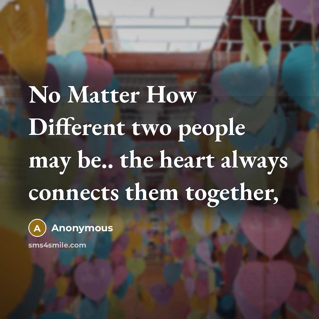 “No Matter How Different two people may be.. the heart always connects them together,” quote by Anonymous