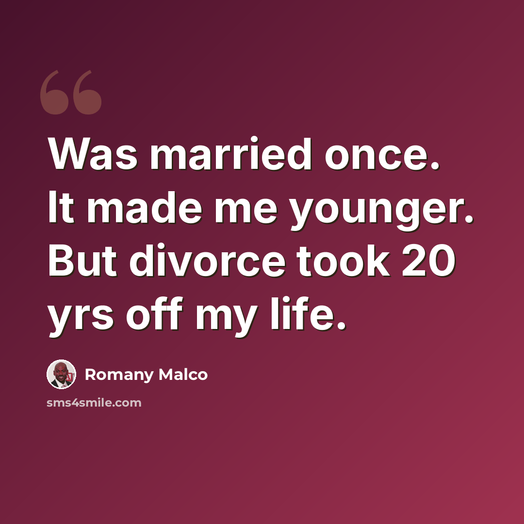 “Was married once. It made me younger. But divorce took 20 yrs off my life.” quote by Romany Malco