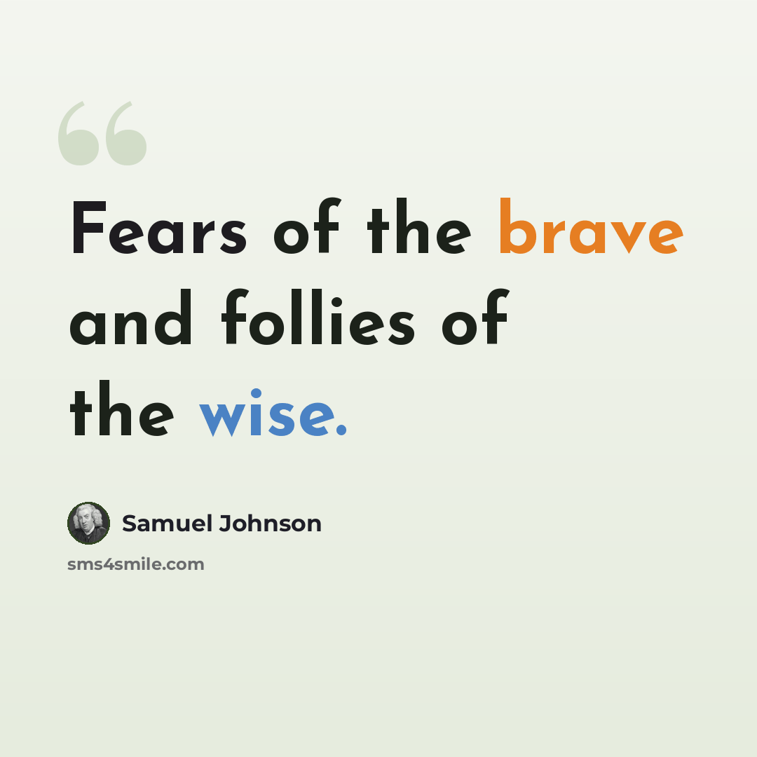 “Fears of the brave and follies of the wise.” quote by Samuel Johnson