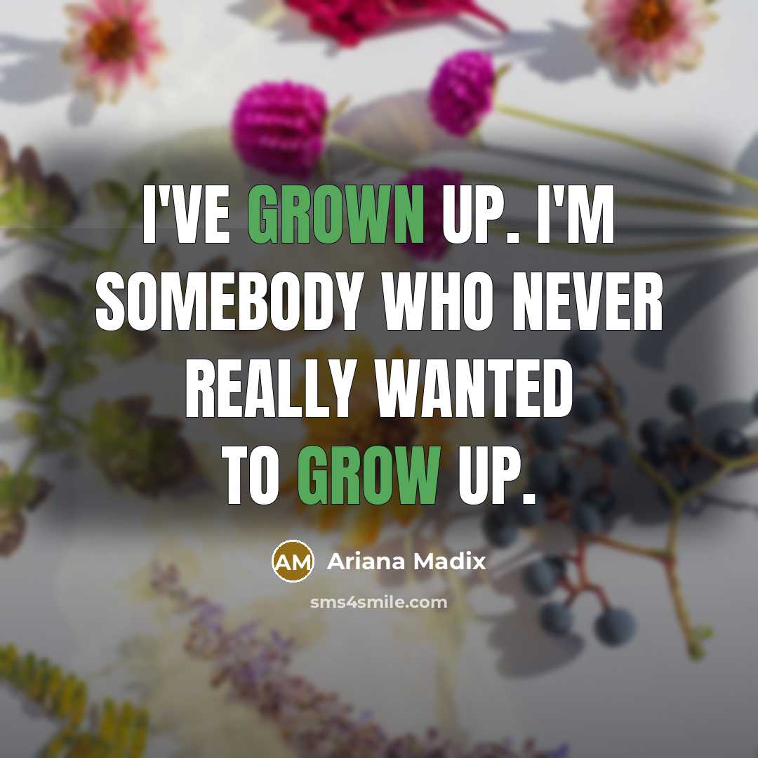 “I've grown up. I'm somebody who never really wanted to grow up.” quote by Ariana Madix