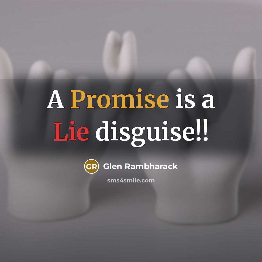 “A Promise is a Lie disguise!!” quote by Glen Rambharack