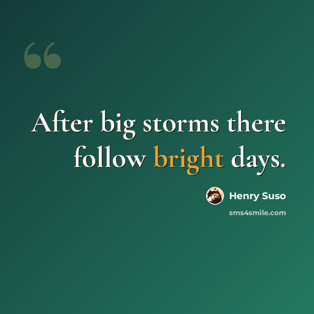 “After big storms there follow bright days.” quote by Henry Suso