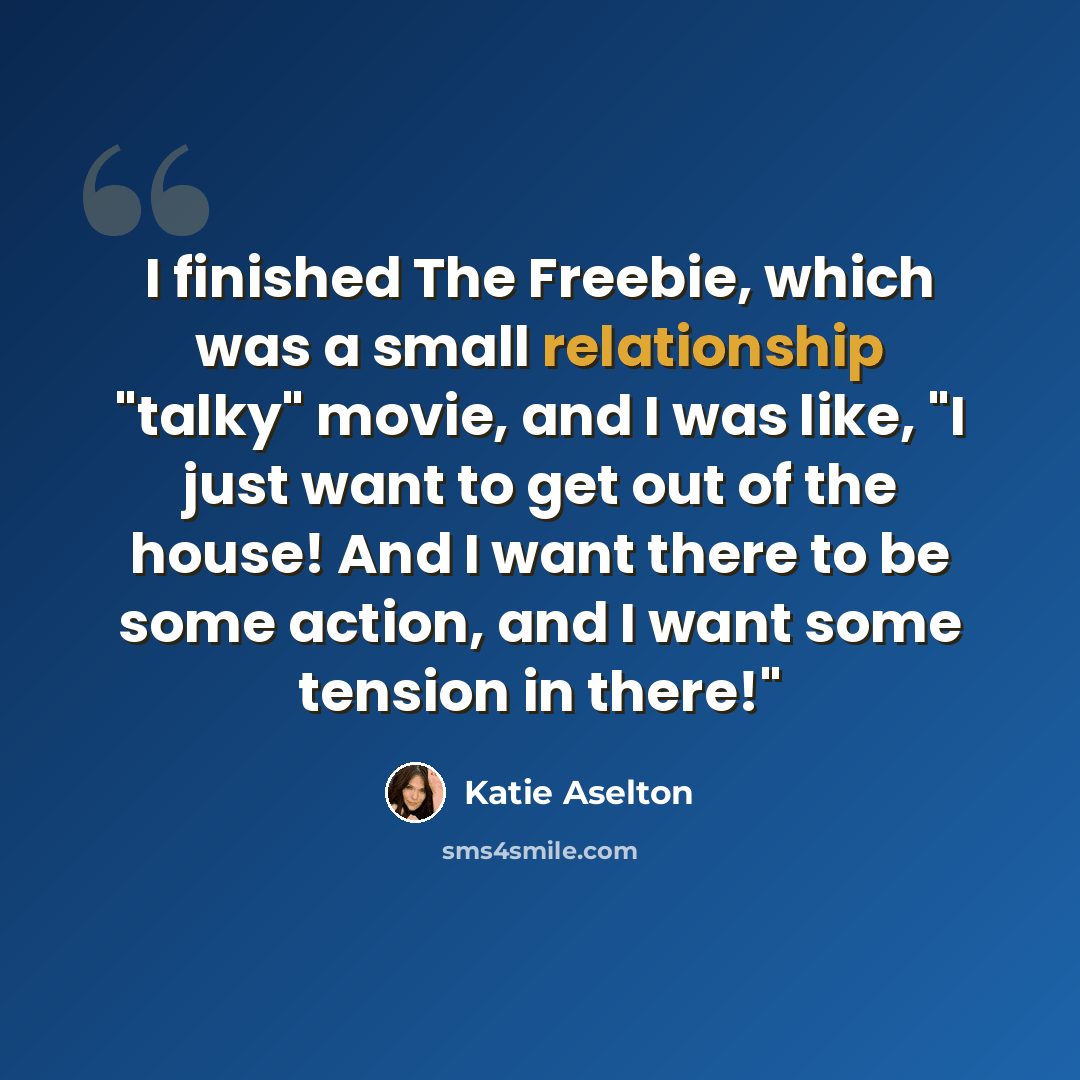 “I finished The Freebie, which was a small relationship "talky" movie, and I was like, "I just want to get out of the house! And I want there to be some action, and I want some tension in there!"” quote by Katie Aselton