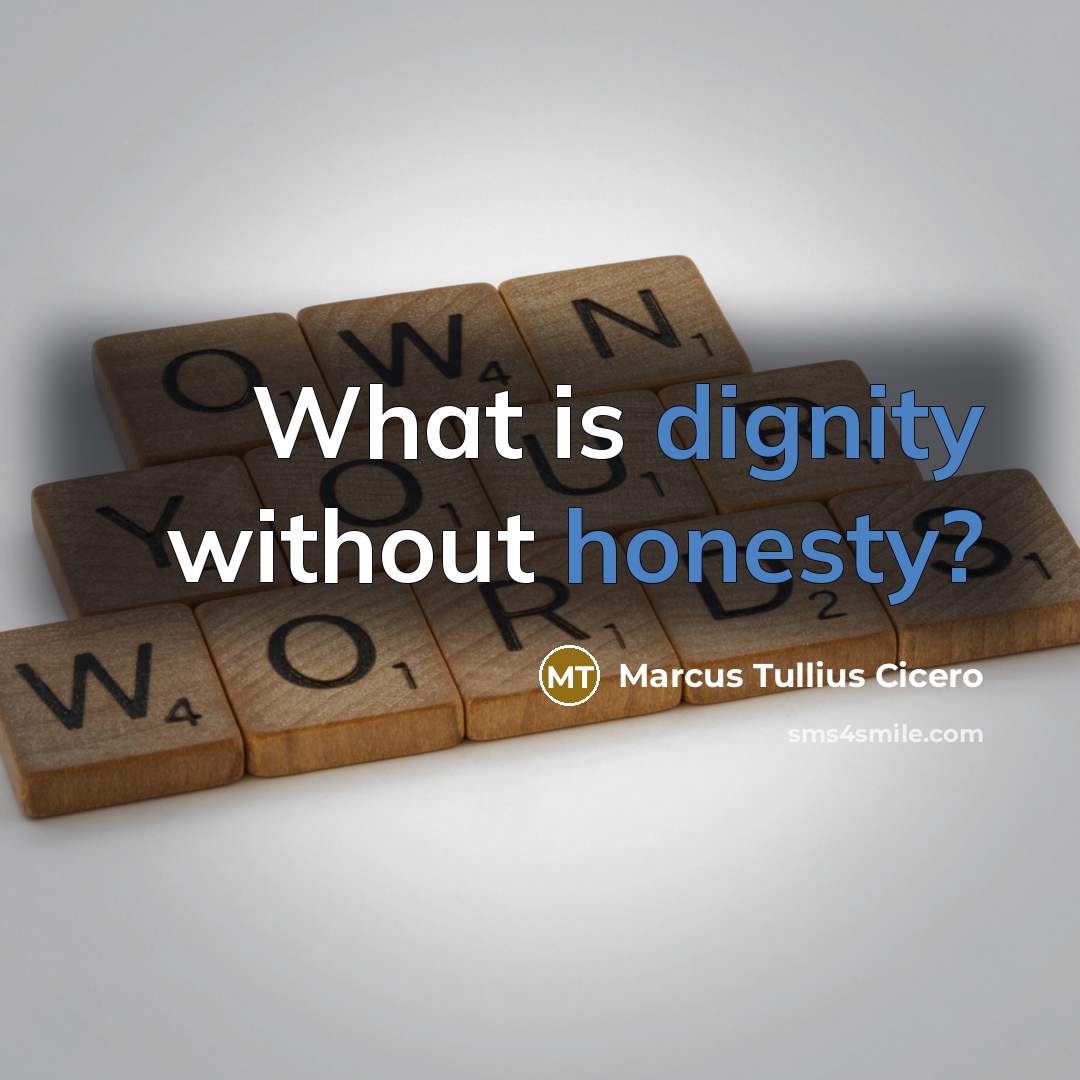 “What is dignity without honesty?” quote by Marcus Tullius Cicero