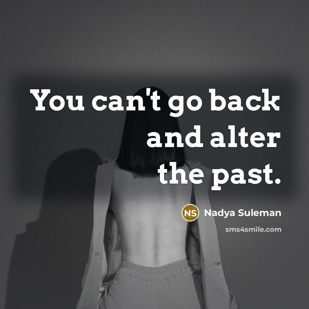 “You can't go back and alter the past.” quote by Nadya Suleman