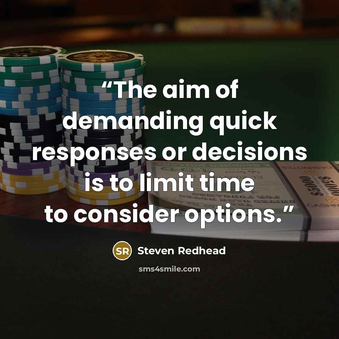 “The aim of demanding quick responses or decisions is to limit time to consider options.” quote by Steven Redhead