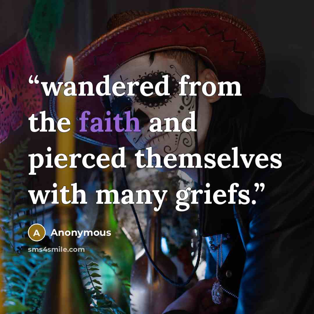 “wandered from the faith and pierced themselves with many griefs.” quote by Anonymous