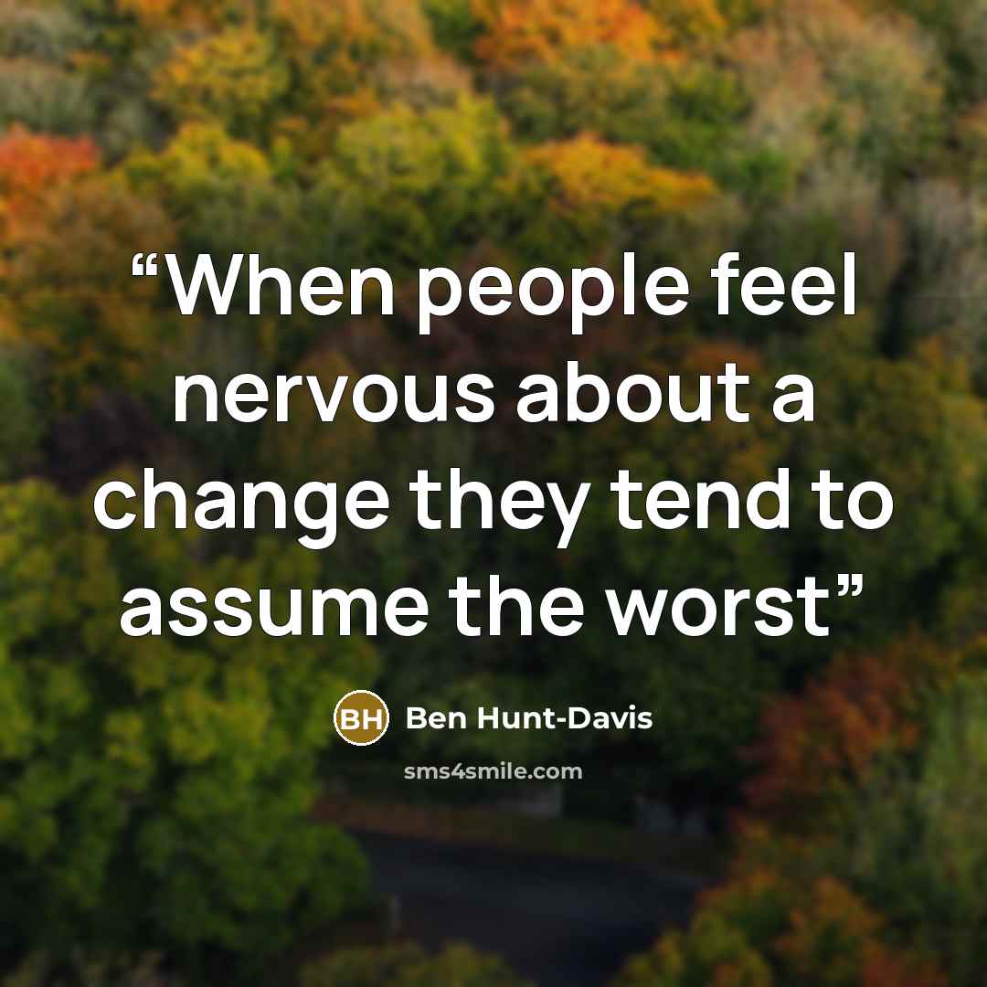 “When people feel nervous about a change they tend to assume the worst” quote by Ben Hunt-Davis
