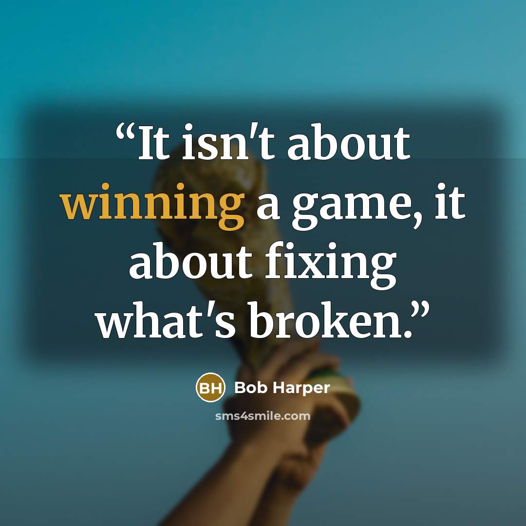 “It isn't about winning a game, it about fixing what's broken.” quote by Bob Harper