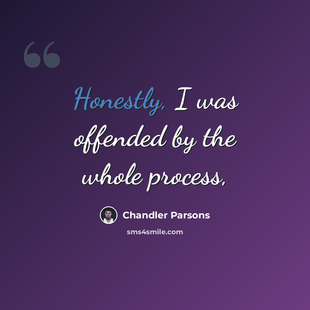 “Honestly, I was offended by the whole process,” quote by Chandler Parsons
